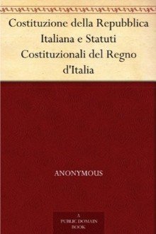 Cover of Costituzione della Repubblica Italiana e Statuti Costituzionali del Regno