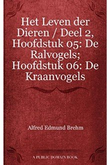 Cover of Het Leven der Dieren: Deel 2, Hoofdstuk 05: De Ralvogels; Hoofdstuk 06: De Kraanvogels