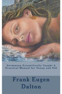 Cover of Swimming Scientifically Taught: A Practical Manual for Young and Old