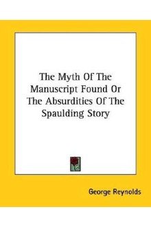 Cover of The Myth of the “Manuscript Found,” or the Absurdities of the “Spaulding Story”