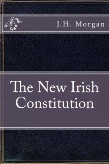 Cover of The New Irish Constitution: An Exposition and Some Arguments