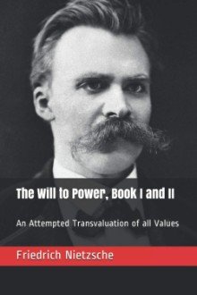 Cover of The Will to Power: An Attempted Transvaluation of All Values. Book I and II